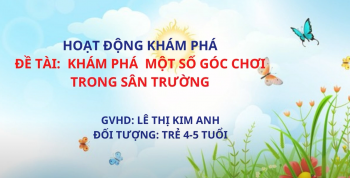 KHÁM PHÁ MỘT SỐ GÓC CHƠI TRONG SÂN TRƯỜNG